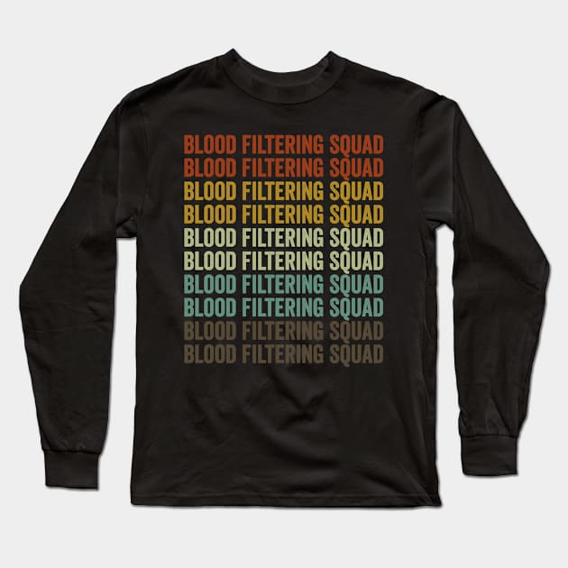 Blood Filtering Squad Dialysis Technician Long Sleeve T-Shirt by Alex21